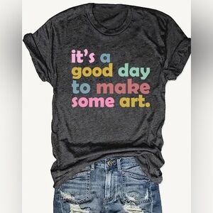 It’s a good day to make art tshirt size large
